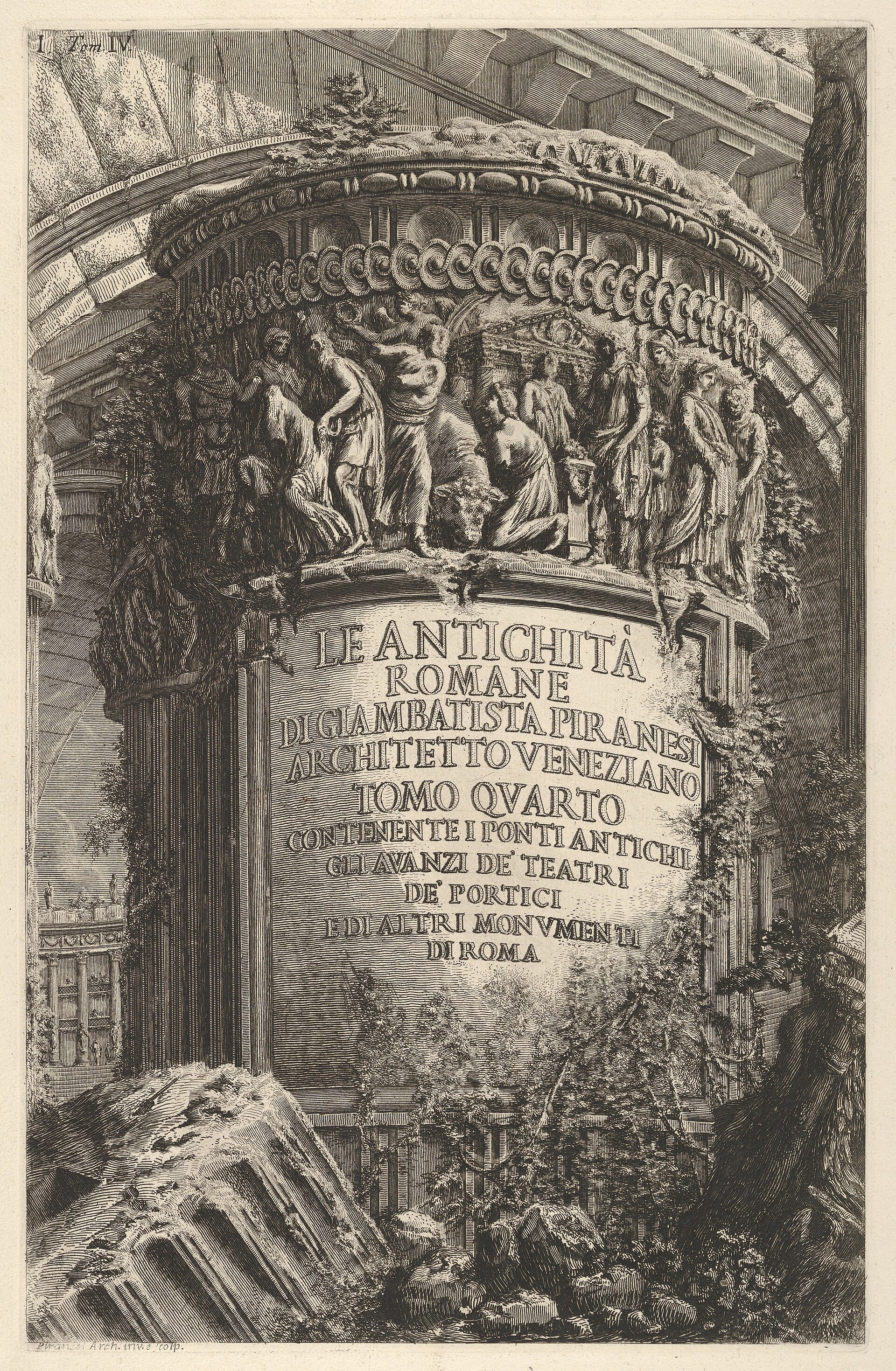 Title page: volume IV, The Antiquities of Rome by Giambatista Piranesi, Venetian Architect. Volume 4, containing the ancient bridges, the remains of theaters, of porticoes, and of other monuments of Rome (Le antichità romane di Giambatista Piranesi architetto veneziano. Tomo quarto, contenente i ponti antichi, gli avanzi de teatri, de portici, e di altri monumenti di Roma), from the series Roman Antiquities (Le Antichità Romane)